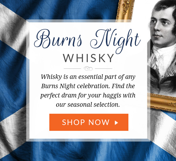 Burns Night Whisky
Whisky is an essential part of any Burns Night celebration. Find the perfect dram for your haggis with our seasonal selection.